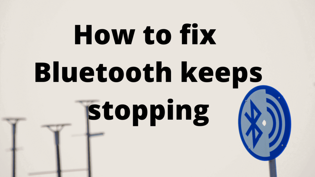 Bluetooth Keeps Stopping! - Here's How To Fix It Easily!