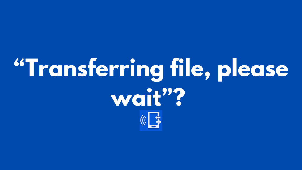 Transferring file, please wait