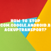 com.google.android.backuptransport